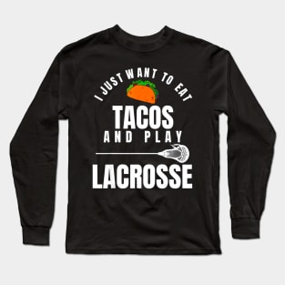 I just want to eat tacos and play lacrosse Long Sleeve T-Shirt